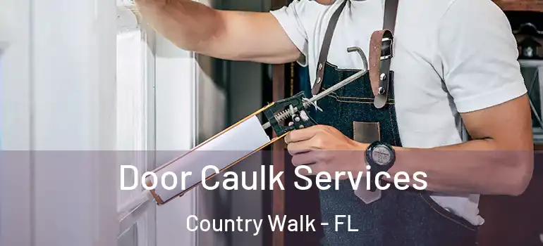  Door Caulk Services Country Walk - FL