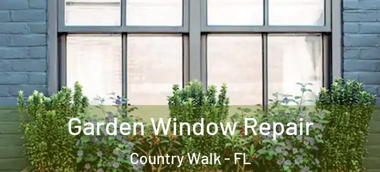  Garden Window Repair Country Walk - FL