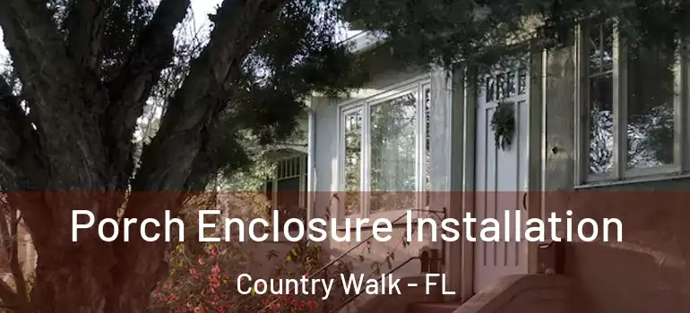  Porch Enclosure Installation Country Walk - FL