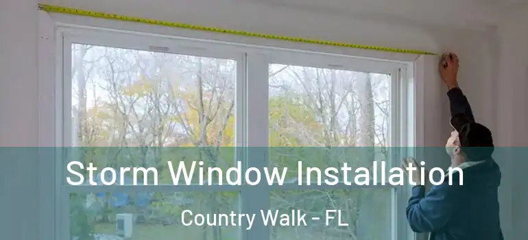  Storm Window Installation Country Walk - FL