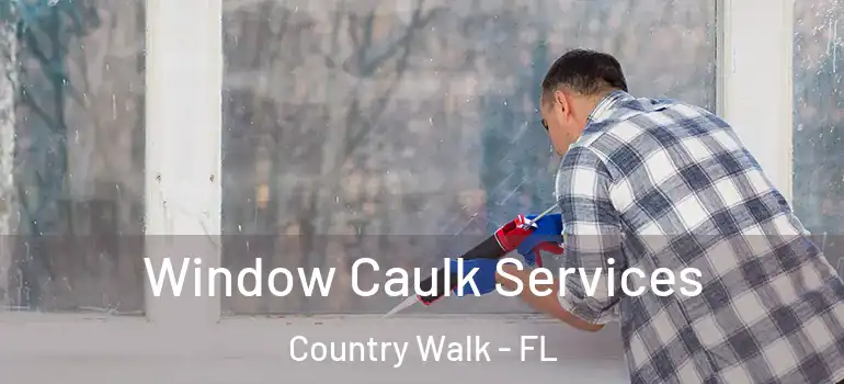  Window Caulk Services Country Walk - FL