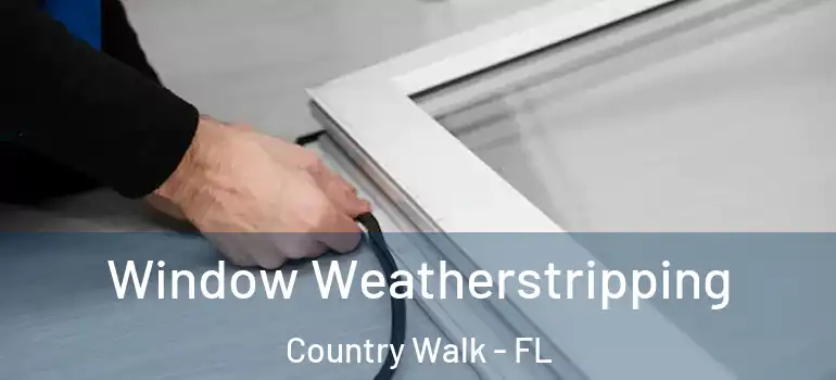  Window Weatherstripping Country Walk - FL